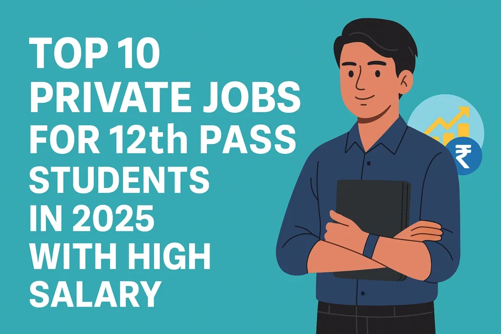 Top 10 Private Jobs for 12th Pass Students in 2025 with High Salary