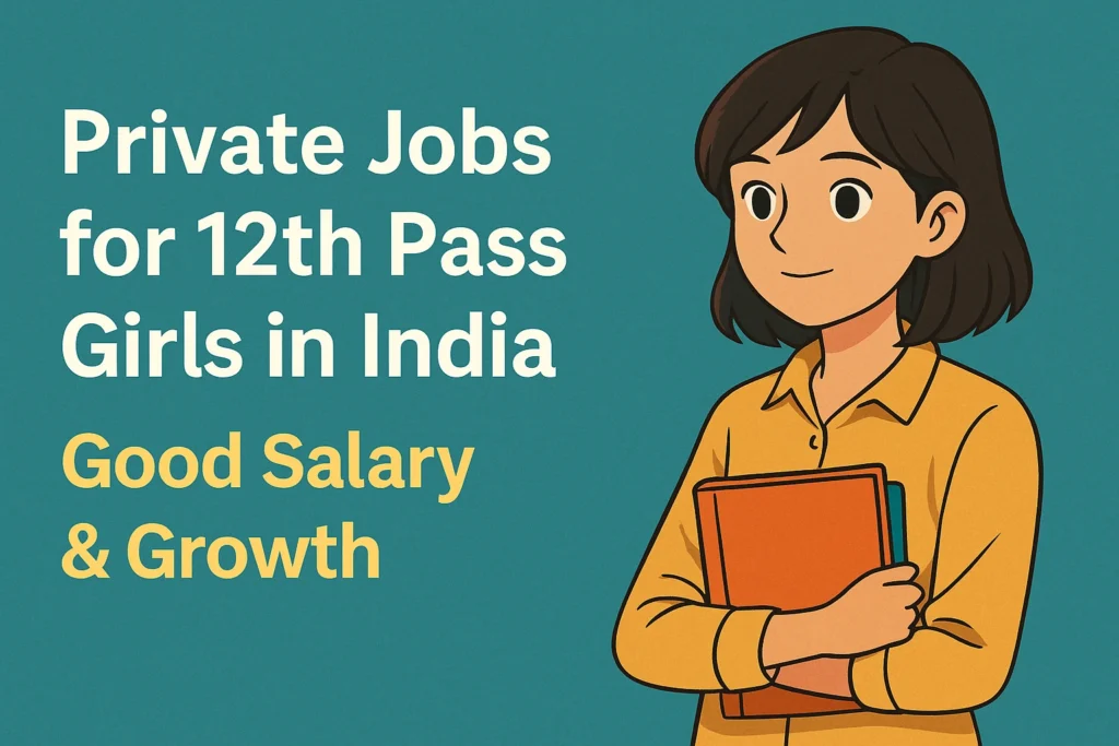 Private Jobs for 12th Pass Girls in India – Good Salary & Growth